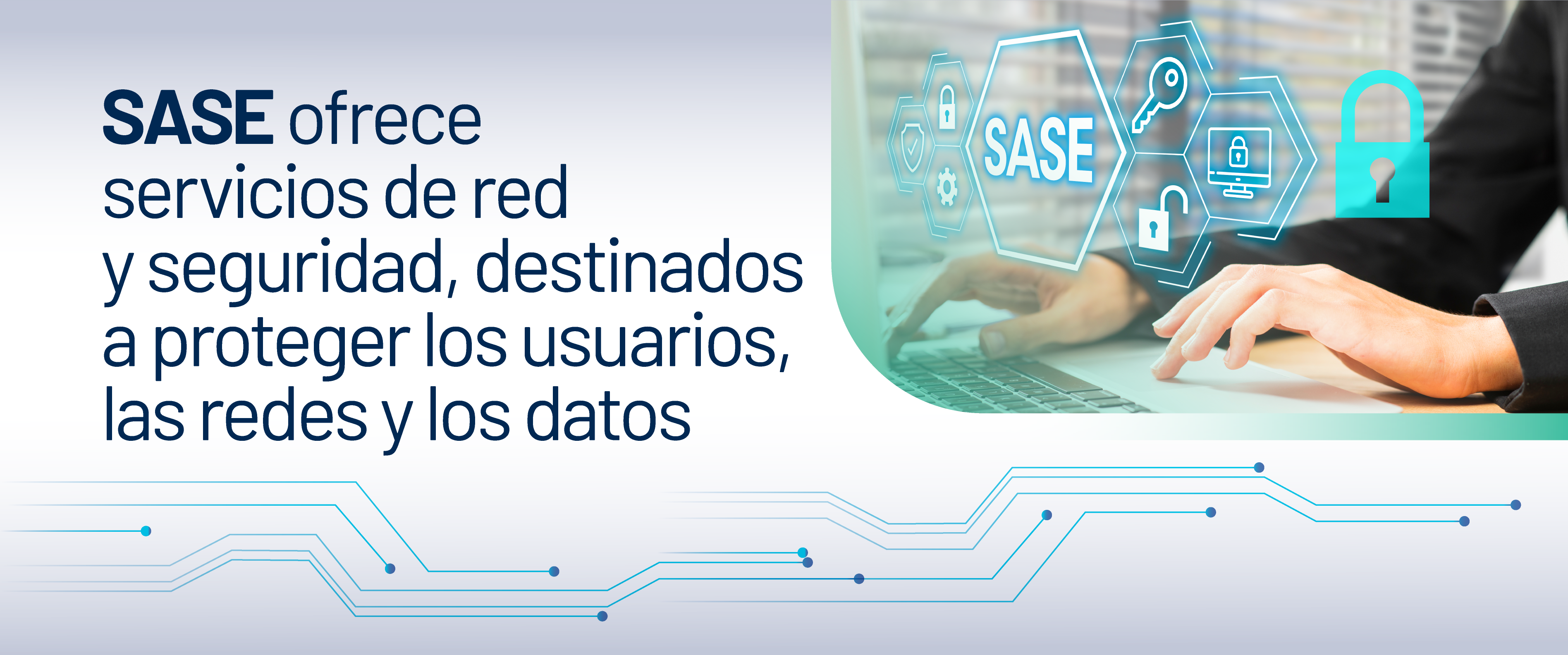 SASE ofrece servicios de red y seguridad, destinados a proteger los usuarios, las redes y los datos.