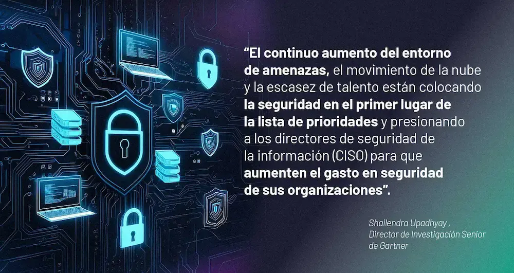 El continuo aumento del entorno de amenazas, el movimiento de la nube y la escasez de talento están colocando la seguridad en el primer lugar de la lista de prioridades y presionando a los directores de seguridad de la información (CISO) para que aumenten el gasto en seguridad de sus organizaciones.